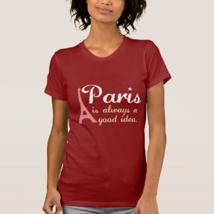 Paris is always a good idea T-Shirt