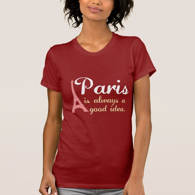 Paris is always a good idea T-Shirt (Front)