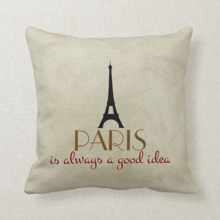 Paris Is Always A Good Idea Throw Pillow