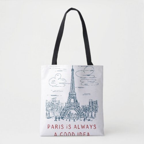 Paris is always a good idea  tote bag