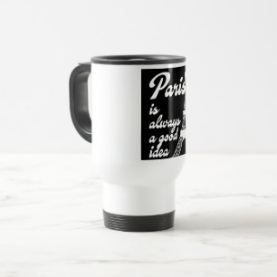 Paris is always a good idea travel mug