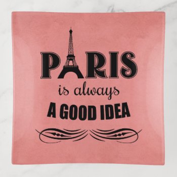 Paris Is Always A Good Idea Trinket Tray by BattaAnastasia at Zazzle