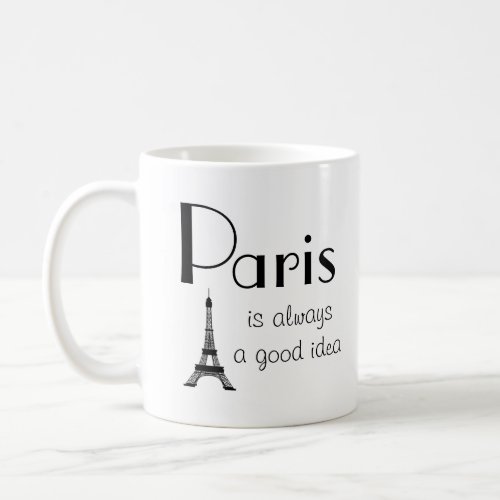 Paris is Always A Good Idea White Coffee Mug