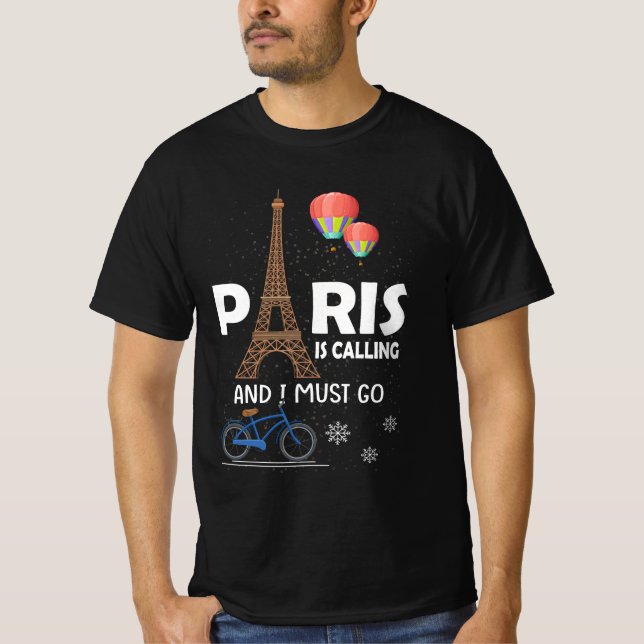 Paris Is Calling And I Must Go France Vacation Tra T-Shirt (Front)
