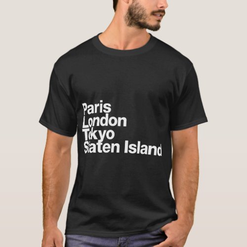 Paris London Tokyo Staten Island T_Shirt