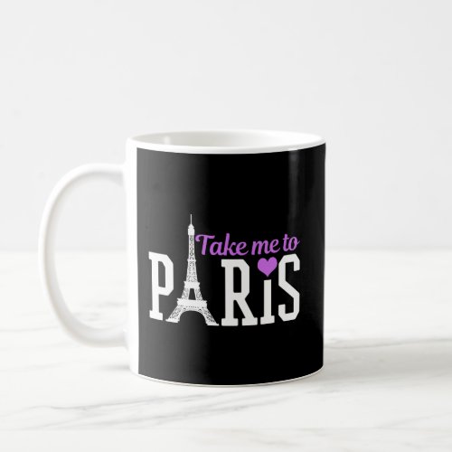 Paris Take Me To France Eiffel Tower Souvenir Gift Coffee Mug