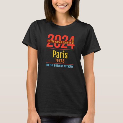 Paris Texas TX Total Solar Eclipse 2024 4 T_Shirt