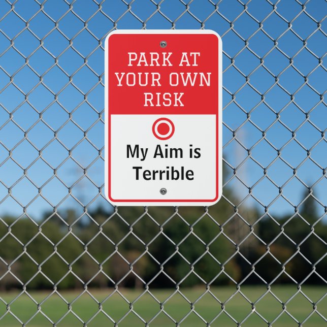 Park at your own risk Funny Custom Message  Metal Sign (In Situ(Fence))