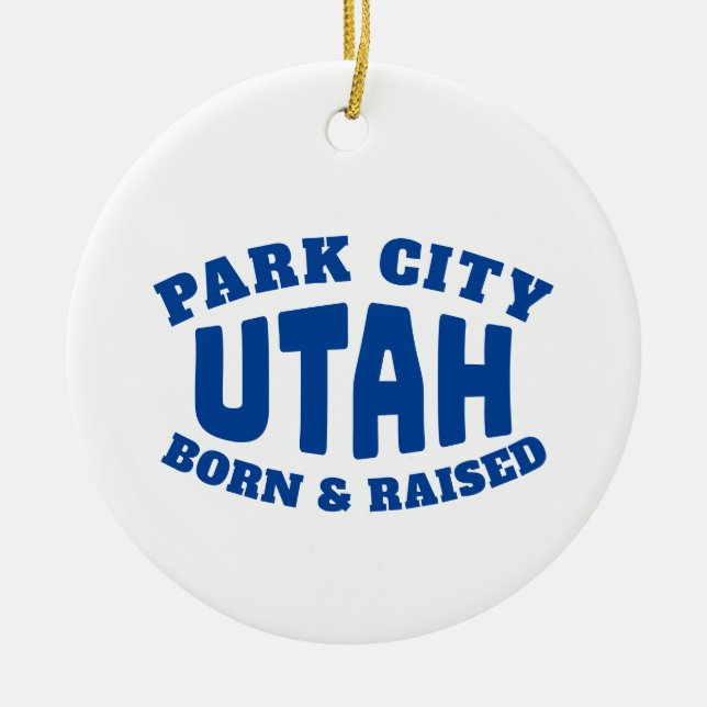 Park City Utah Born and Raised Ceramic Ornament (Front)