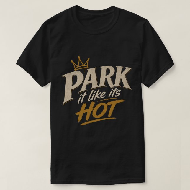 Park It Like Its Hot T-Shirt (Design Front)