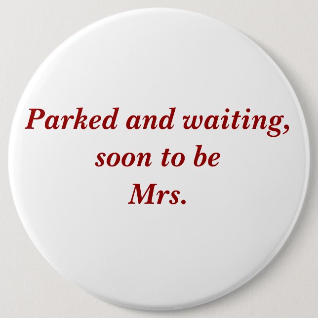Parked and waiting, soon to be Mrs. Pinback Button (Front)