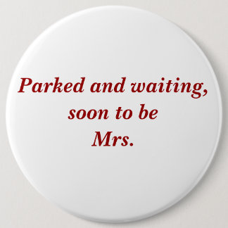 Parked and waiting, soon to be Mrs. Pinback Button