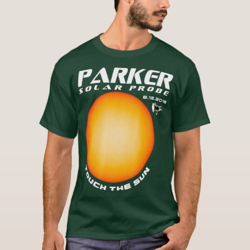 Parker Solar Probe Touch The Sun T_Shirt