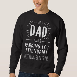 Parking Lot Attendant Dad Nothing Scares Me Father Sweatshirt