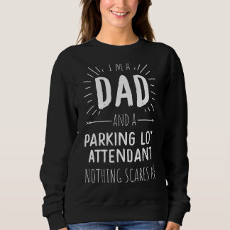 Parking Lot Attendant Dad Nothing Scares Me Father Sweatshirt