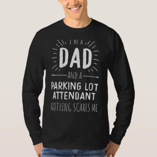 Parking Lot Attendant Dad Nothing Scares Me Father T-Shirt