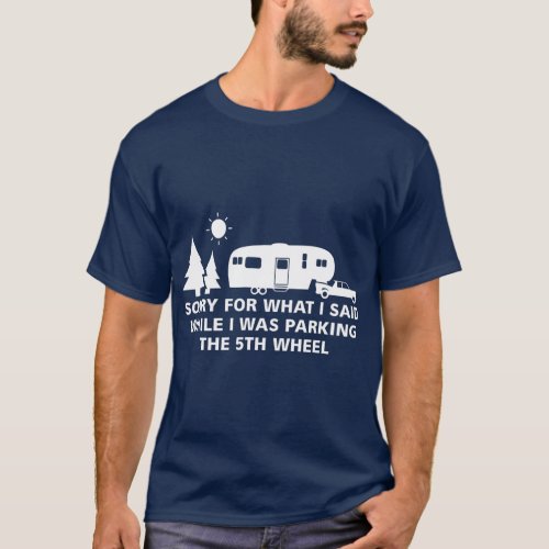 Parking the Camper  5th Wheel Camping RV Gift T_Shirt