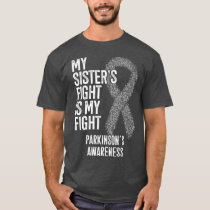 Parkinson Disease My Sisters Fight Is My Fight T-Shirt