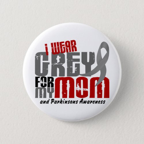 Parkinsons Disease I WEAR GREY FOR MY MOM 62 Pinback Button