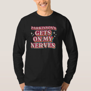 Parkinson S Gets On My Nerves Parkinson s Awarenes T-Shirt