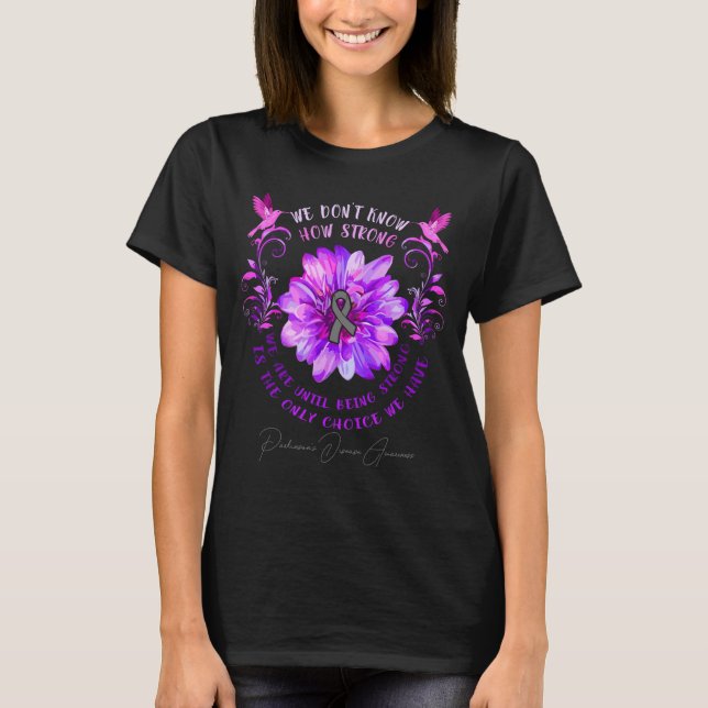 Parkinsons Disease Awareness Flower We Dont Know  T-Shirt (Front)