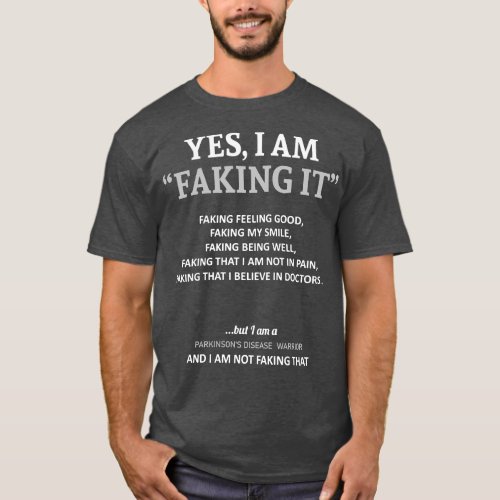 Parkinsons Disease Awareness I Am Faking It In Thi T_Shirt