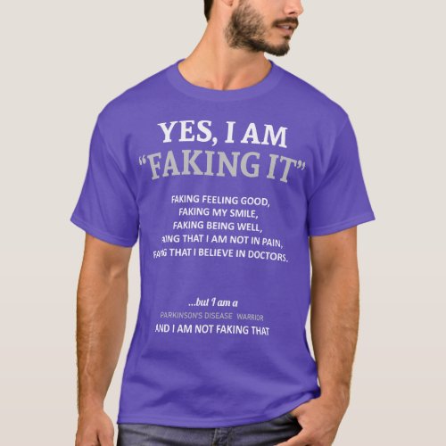 Parkinsons Disease Awareness I Am Faking It In Thi T_Shirt