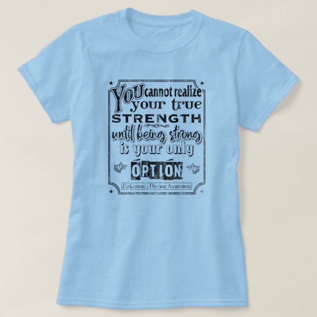 Parkinson's Disease Awareness/Strength Quote II T-Shirt (Design Front)