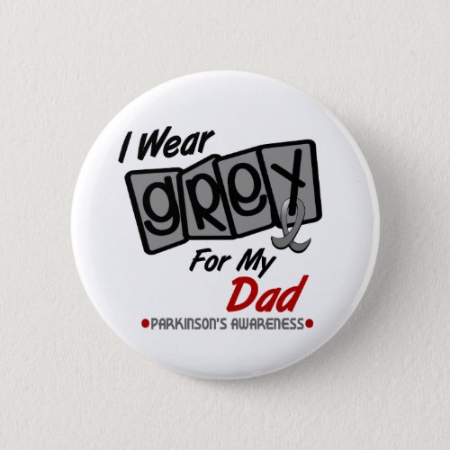 Parkinsons Disease I WEAR GREY For My Dad 8 Pinback Button