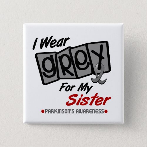 Parkinsons Disease I WEAR GREY For My Sister 8 Pinback Button