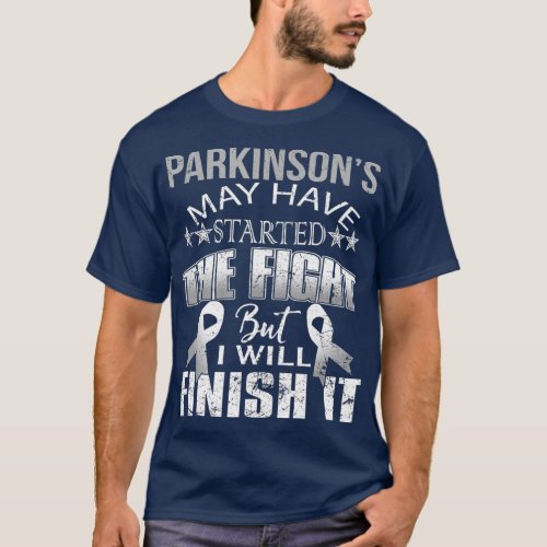 PARKINSONS DISEASE STARTED THE FIGHT ILL FINISH T_Shirt