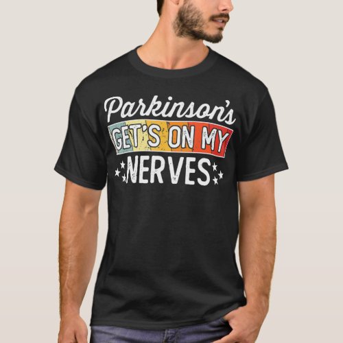 Parkinsons Gets on My Nerves  Funny Quote T_Shirt