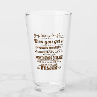 Parkinsons Hey Life is Velcro dstrssd Glass