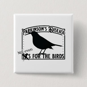 Parkinsons Not Even for the Birds Button