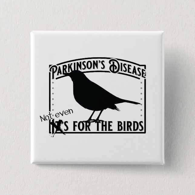 Parkinsons Not Even for the Birds Button (Front)