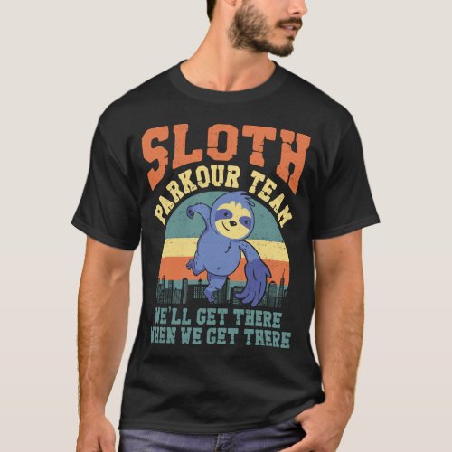 Parkour Free Running Sloth Parkour Team Well Get T_Shirt