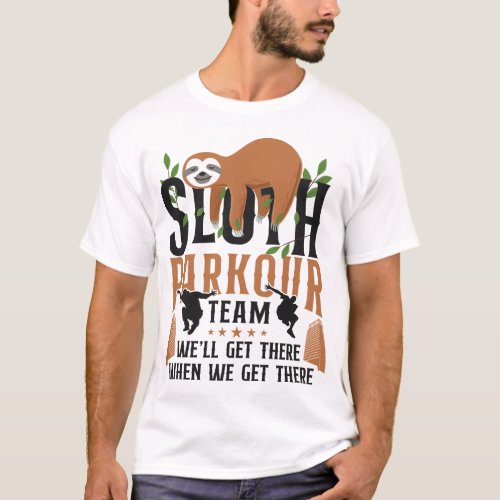 Parkour Free Running Sloth Parkour Team Well Get T_Shirt