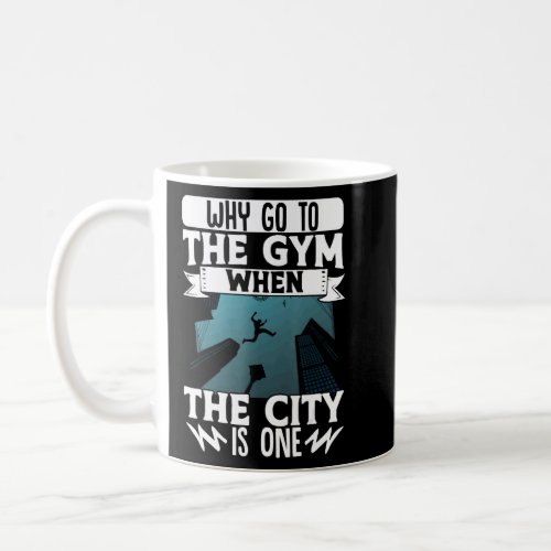 Parkour Freerunning Traceur Athlete Why Go To The  Coffee Mug