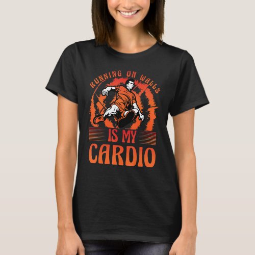 Parkour Running on walls is my cardio funny saying T_Shirt