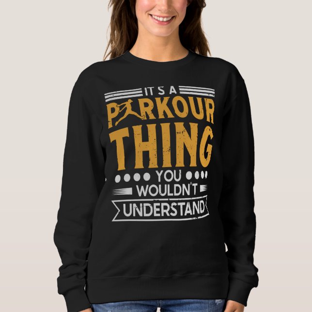 Parkour thing wouldnt understand for traceurs & fr sweatshirt (Front)