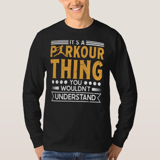 Parkour thing wouldnt understand for traceurs & fr T-Shirt (Front)