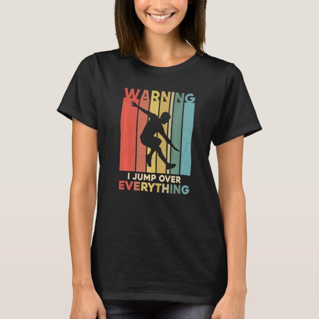 Parkour Warning I Jump Over Everything Free Runnin T-Shirt (Front)