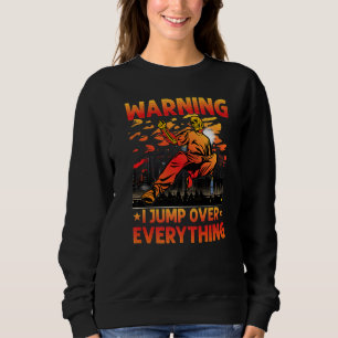 Parkour Warning I jump over everything funny sayin Sweatshirt