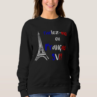 Parlez Moi en Francais SVP   Francophone Sweatshirt