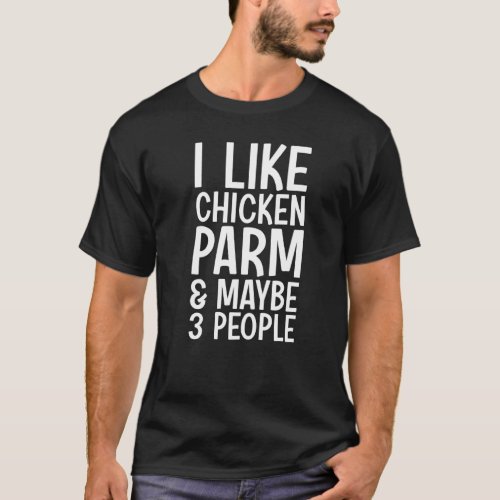 Parm Maybe People Chicken Parmesan T_Shirt