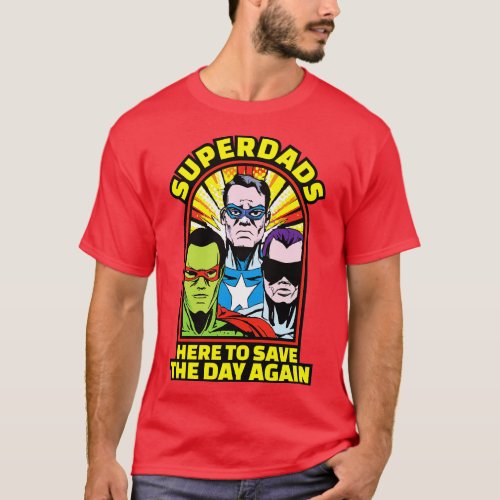 parody superdads here to save the day superhero T_Shirt