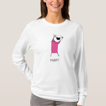 Parp? T-shirt by ickybana5 at Zazzle