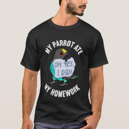 Parrot Ate My Homework I Meyers Parrot T-Shirt