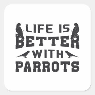 Parrot Bird Animal Life Is Better With Parrots Pet Square Sticker