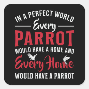 Parrot Bird Every Parrot Every Home Animal Parrots Square Sticker